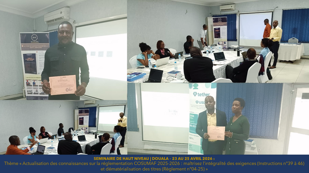 CEMAC | FORMATION PROFESSIONNELLE :  Retour sur le séminaire de haut niveau sur les récentes règles de dématérialisation des titres financiers et des exigences de la COSUMAF faites aux acteurs du marché financier 